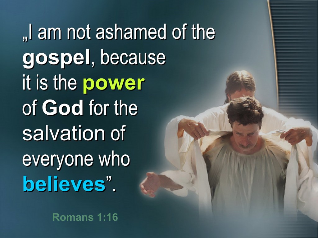 not ashamed of the gospel - power of god for all who believe